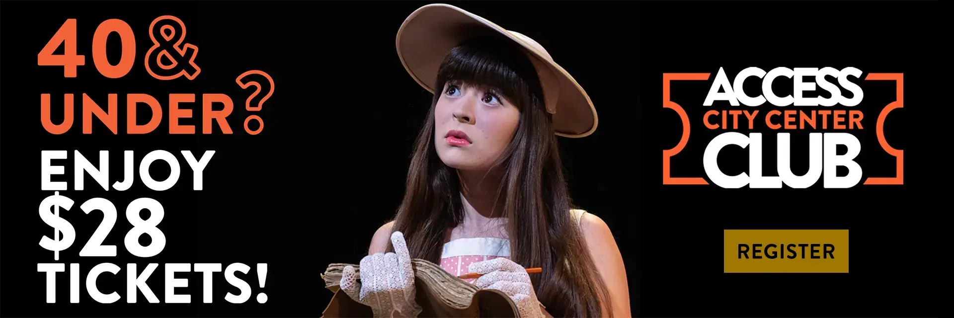 Actor in a hat (Anna Zavelson) holding a cup and paper bag. Text reads: "40 & Under? Enjoy $28 Tickets!" and "Access City Center Club. Register." width=